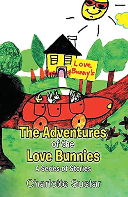 The Adventures Of The Love Bunnies: A Series Of Stories