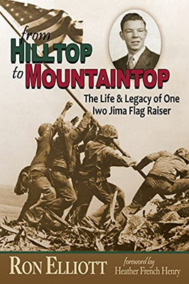 From Hilltop To Mountaintop The Life & Legacy Of One Iwo Jima Flag Raiser