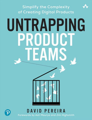 Untrapping Product Teams : Simplify the Complexity of Creating Digital Products