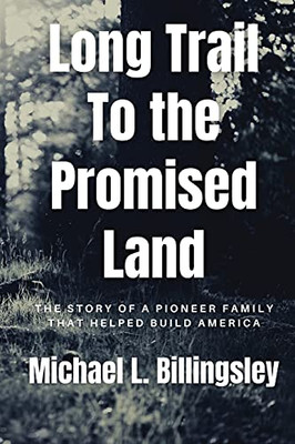 Long Trail To The Promised Land: The Story Of A Pioneer Family That Helped Build America