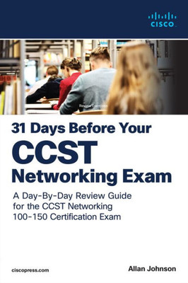 31 Days Before Your Cisco Certified Support Technician (CCST) Networking 100-150 Exam : A Day-By-Day Review Guide for the CCST-Networking Certification Exam