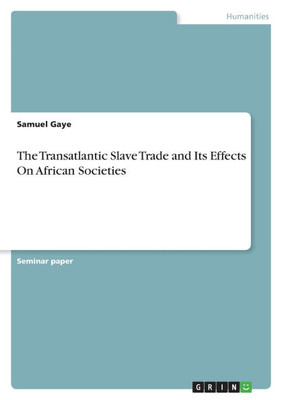The Transatlantic Slave Trade and Its Effects On African Societies