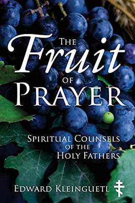 The Fruit Of Prayer: Spiritual Counsels Of The Holy Fathers