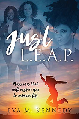 Just L.E.A.P.: Messages That Will Inspire You To Embrace Life