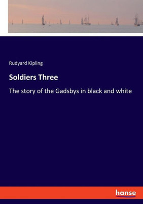Soldiers Three : The Story of the Gadsbys in Black and White