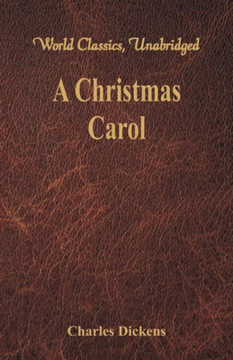 A Christmas Carol : A Ghost Story of Christmas (World Classics, Unabridged)
