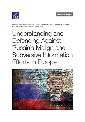 Understanding And Defending Against Russia'S Malign And Subversive Information Efforts In Europe