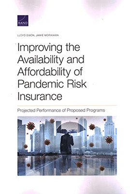 Improving The Availability And Affordability Of Pandemic Risk Insurance: Projected Performance Of Proposed Programs