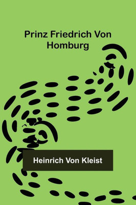 Prinz Friedrich von Homburg Prinz Friedrich von Homburg