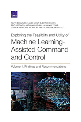 Exploring The Feasibility And Utility Of Machine Learning-Assisted Command And Control (Volume 1)