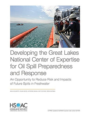 Developing The Great Lakes National Center Of Expertise For Oil Spill Preparedness And Response: An Opportunity To Reduce Risk And Impacts Of Future Spills In Freshwater