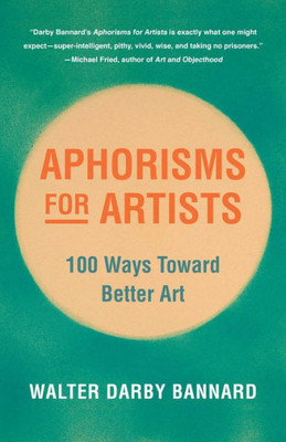 Aphorisms for Artists : 100 Ways Toward Better Art