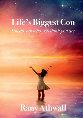 'Life's Biggest Con': You Are Not Who You Think You Are