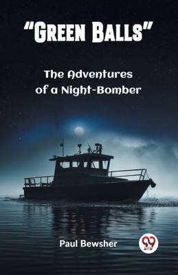 Green Balls The Adventures of a Night-Bomber