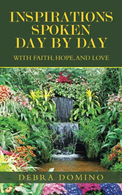 Inspirations Spoken Day By Day: With Faith, Hope, And Love