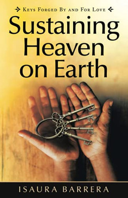 Sustaining Heaven On Earth: Keys Forged By And For Love (Paperback)