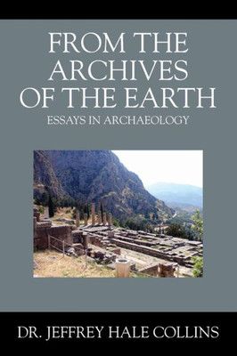 From the Archives of the Earth : Essays in Archaeology