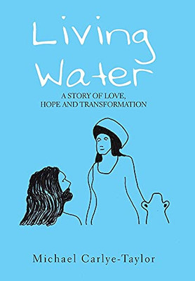 Living Water: A Story Of Love, Hope And Transformation (Hardcover)