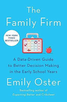 The Family Firm: A Data-Driven Guide To Better Decision Making In The Early School Years (The Parentdata Series)