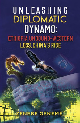 Unleashing Diplomatic Dynamo, Ethiopia Unbound-Western Loss, China's Rise