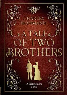 A Tale of Two Brothers : A Victorian Era Novel