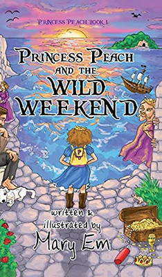 Princess Peach And The Wild Weekend (Hardcover): A Princess Peach Story (The Adventures Of Princess Peach)