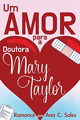 Um Amor Para A Doutora Mary Taylor: Romance Por Ana C. Sales (Portuguese Edition)