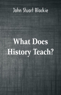What Does History Teach? : Two Edinburgh Lectures