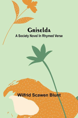 Griselda : A Society Novel in Rhymed Verse