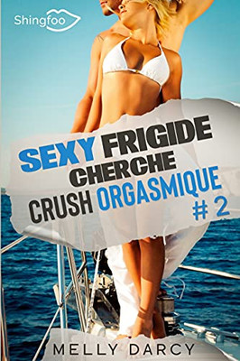 Sexy Frigide Cherche Crush Orgasmique Tome 2 (French Edition)