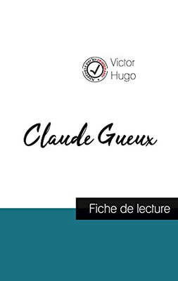 Claude Gueux De Victor Hugo (Fiche De Lecture Et Analyse Complète De L'Oeuvre) (Comprendre La Littérature) (French Edition)