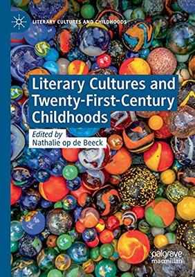 Literary Cultures And Twenty-First-Century Childhoods (Literary Cultures And Childhoods)