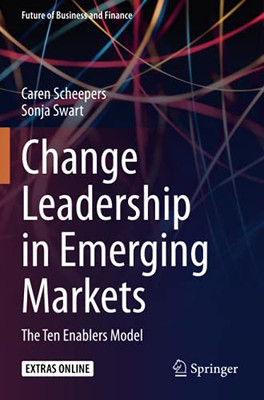 Change Leadership In Emerging Markets: The Ten Enablers Model (Future Of Business And Finance)