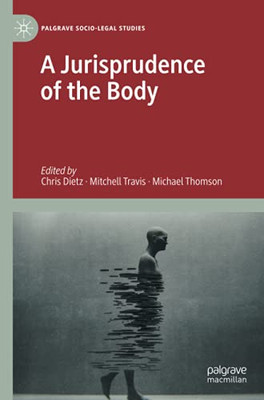 A Jurisprudence Of The Body (Palgrave Socio-Legal Studies)