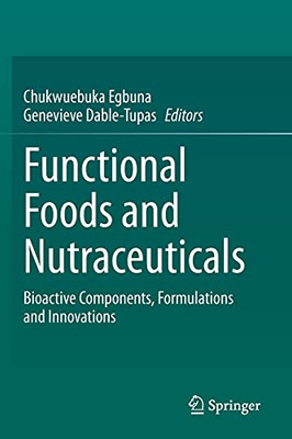 Functional Foods And Nutraceuticals: Bioactive Components, Formulations And Innovations