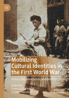 Mobilizing Cultural Identities In The First World War: History, Representations And Memory