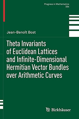 Theta Invariants Of Euclidean Lattices And Infinite-Dimensional Hermitian Vector Bundles Over Arithmetic Curves (Progress In Mathematics)