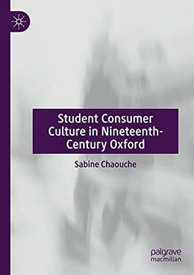 Student Consumer Culture In Nineteenth-Century Oxford