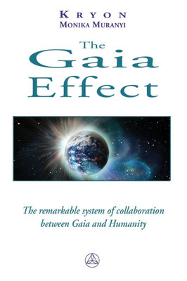 The Gaia Effect : The Remarkable System of Collaboration Between Gaia and Humanity