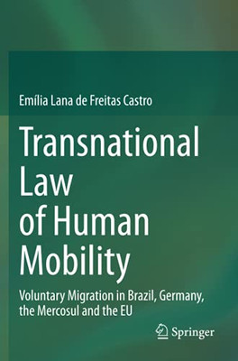 Transnational Law Of Human Mobility: Voluntary Migration In Brazil, Germany, The Mercosul And The Eu