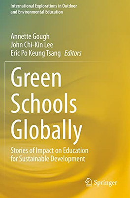 Green Schools Globally: Stories Of Impact On Education For Sustainable Development (International Explorations In Outdoor And Environmental Education)