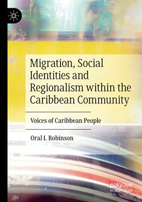 Migration, Social Identities And Regionalism Within The Caribbean Community: Voices Of Caribbean People
