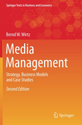 Media Management: Strategy, Business Models And Case Studies (Springer Texts In Business And Economics)