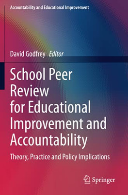 School Peer Review For Educational Improvement And Accountability: Theory, Practice And Policy Implications (Accountability And Educational Improvement)