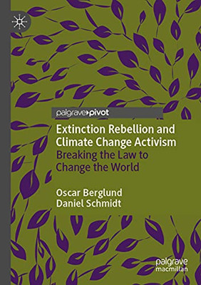 Extinction Rebellion And Climate Change Activism: Breaking The Law To Change The World