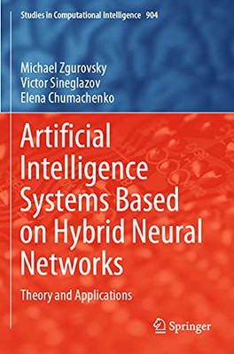 Artificial Intelligence Systems Based On Hybrid Neural Networks: Theory And Applications (Studies In Computational Intelligence, 904)