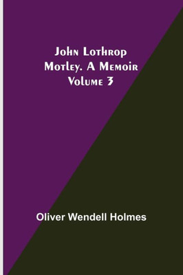 John Lothrop Motley. a Memoir - Volume 3