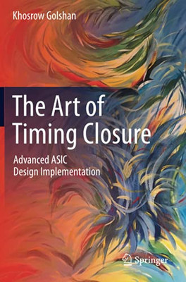 The Art Of Timing Closure: Advanced Asic Design Implementation