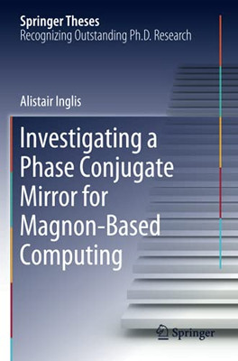 Investigating A Phase Conjugate Mirror For Magnon-Based Computing (Springer Theses)