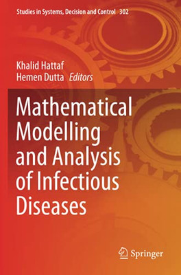 Mathematical Modelling And Analysis Of Infectious Diseases (Studies In Systems, Decision And Control)